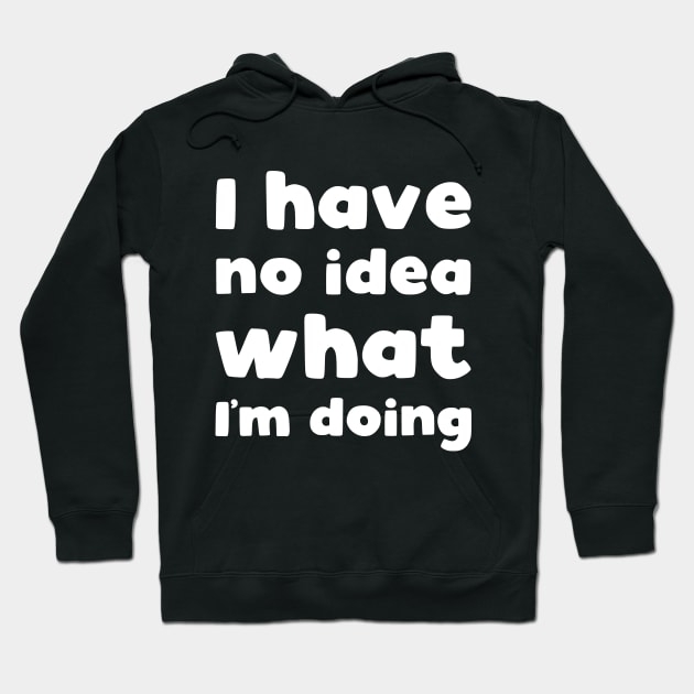 I have no idea what I'm doing Hoodie by kapotka